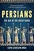Persians: The Age of the Great Kings