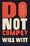 Do Not Comply: Taking Power Back from America’s Corrupt Elite Do Not Comply: Taking Power Back from America’s Corrupt Elite
