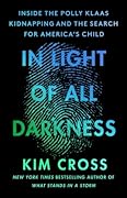In Light of All Darkness: Inside the Polly Klaas Kidnapping and the Search for America's Child