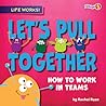 Let's Pull Together: How to Work in Teams (Life Works!)
