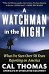 A Watchman in the Night: What I’ve Seen Over 50 Years Reporting on America A Watchman in the Night: What I’ve Seen Over 50 Years Reporting on America