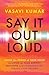 Say It Out Loud by Vasavi Kumar