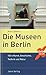 Die Museen in Berlin: 150 x...