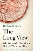 The Long View: Why We Need to Transform How the World Sees Time