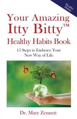 Your Amazing Itty Bitty™ Healthy Habits Book: 15 Steps to Embrace Your New Way of Life