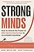 Strong Minds: How to Unlock the Power of Elite Sports Psychology to Accomplish Anything