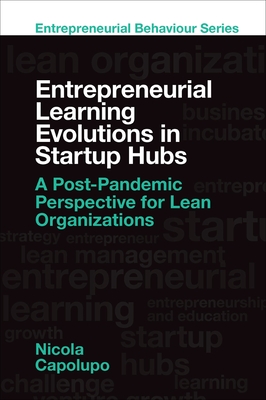 Entrepreneurial Learning Evolutions in Startup Hubs: A Post-Pandemic Perspective for Lean Organizations (Entrepreneurial Behaviour)