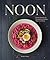 Noon: Simple Recipes for Scrumptious Midday Meals and More