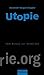 Utopie: Vom Roman zur Denkf...