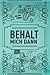 BEHALT MICH DANN: Ein Selbs...