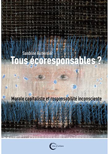 Tous écoresponsables ? - capitalisme vert et responsabilité inconsciente (Paperback)