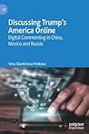 Discussing Trump’s America Online: Digital Commenting in China, Mexico and Russia