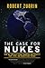 The Case for Nukes: How We Can Beat Global Warming and Create a Free, Open, and Magnificent Future