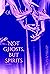 Not Ghosts, But Spirits Vol...