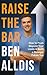 Raise The Bar: How to Push Beyond Your Limits and Build a Stronger Future You