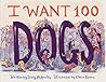 I Want 100 Dogs by Stacy McAnulty