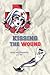 Kissing the Wound