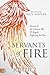 Servants of Fire: Secrets of the Unseen War and Angels Fighting For You