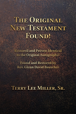 The Original New Testament Found! Restored and Proven Identical to the Original Autographs!
