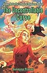 The Uncontrollable Curse by Sunayna Prasad