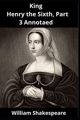 King Henry the Sixth, Part 3 Annotaed