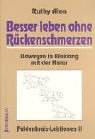 Besser leben ohne Rueckenschmerzen. Feldenkrais-Lektionen 2: Bewegung in Einklang mit der Natur