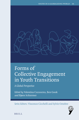 Forms of Collective Engagement in Youth Transitions: A Global Perspective (Youth in a Globalizing World, 16)