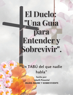 El Duelo: Una Guía Para Entender y Sobrevivir: Un Tabú Del Que Nadie Habla (Spanish Edition)