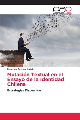 Mutación Textual en el Ensayo de la Identidad Chilena: Estrategias Discursivas (Spanish Edition)