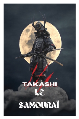 Takashi Le samourai (French Edition)