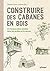 Construire des cabanes en b...
