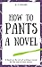 How To Pants A Novel
