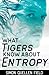 What Tigers Know About Entropy