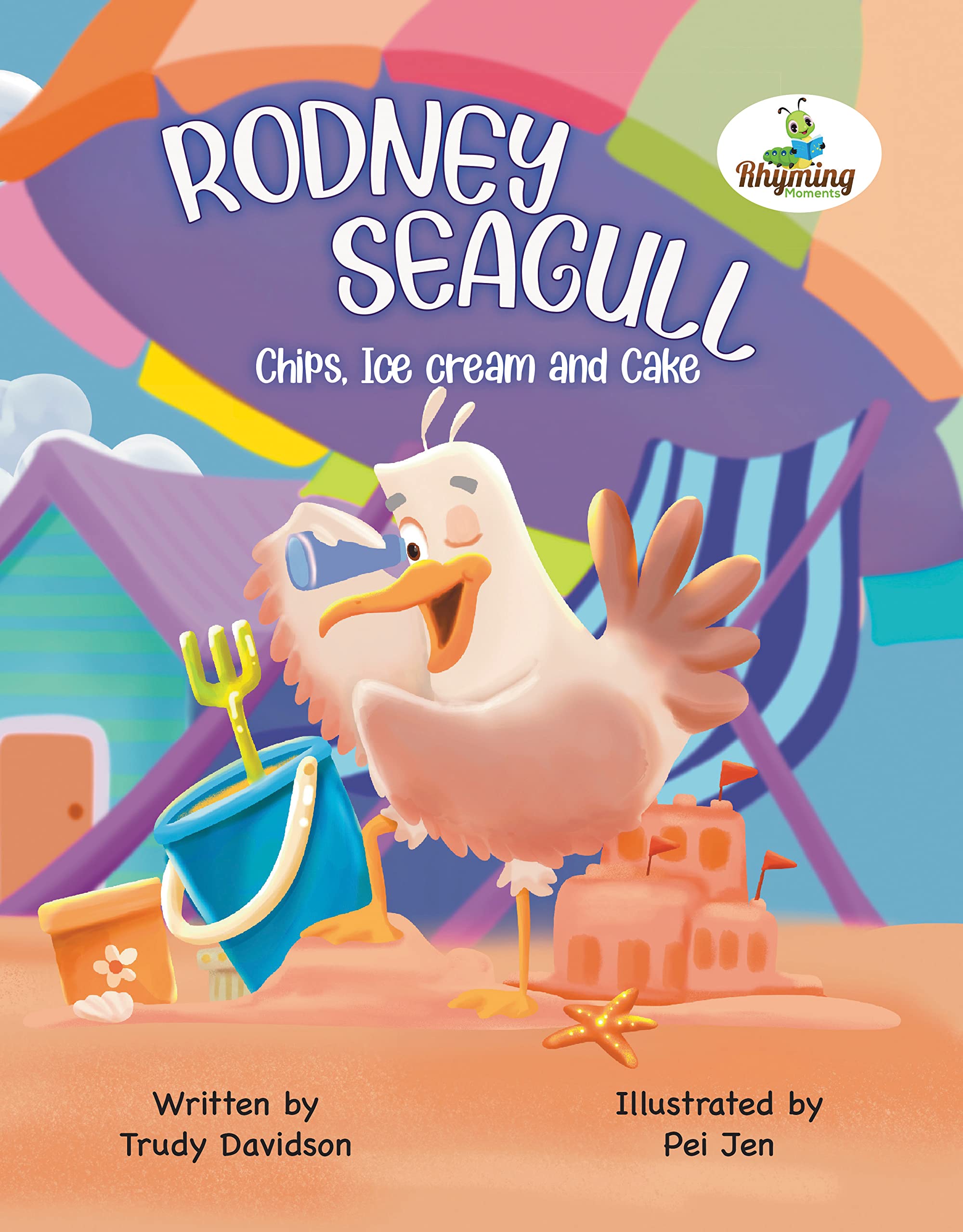 Rodney Seagull - Chips, Ice cream And Cake: Stealing is wrong...right? Tell that to a very hungry seagull (Kindle Edition)