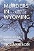 MURDERS IN WYOMING by T.R. Garrison