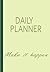 Daily planner: Make it happen