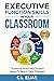 Executive Functioning Skills In Your Classroom: 7 skills every student needs to reach their potential