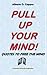 Pull up your Mind: Quotes t...