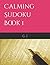 Calming Sudoku Book 1 by G.J.