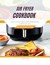 Air fryer cookbook : Easy air fryer recipes for both beginners and experienced users. Air fryer cookbook : Easy air fryer recipes for both beginners and experienced users.