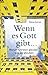Wenn es Gott gibt ...: Waru...