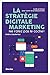 La stratégie digitale marketing - Ne ratez pas le coche !: Guide pratique pour votre vie professionnelle