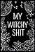 my witchy shit