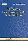 Reforma: Pensar de otro modo la misma Iglesia Reforma: Pensar de otro modo la misma Iglesia