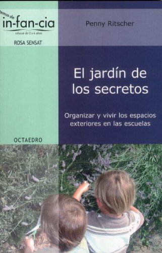 El jardín de los secretos: Organizar y vivir los espacios exteriores en las escuelas (Paperback)