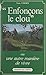 Enfonçons le clou: Ou Une a...