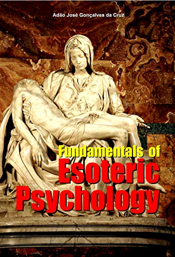 Fundamentals of Esoteric Psychology (Kindle Edition)