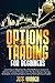 OPTIONS TRADING FOR BEGINNERS: Your First Step Toward Your Financial Freedom. 2021 Crash Course in Options Trading Strategies. How to Start to Build Your Successful Mindset and Your Passive Income