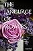 The Language of Flowers: The Dictionary of Flowers and their Beautiful Timeless Meanings (color paper edition) (Fragrance of Flowers)