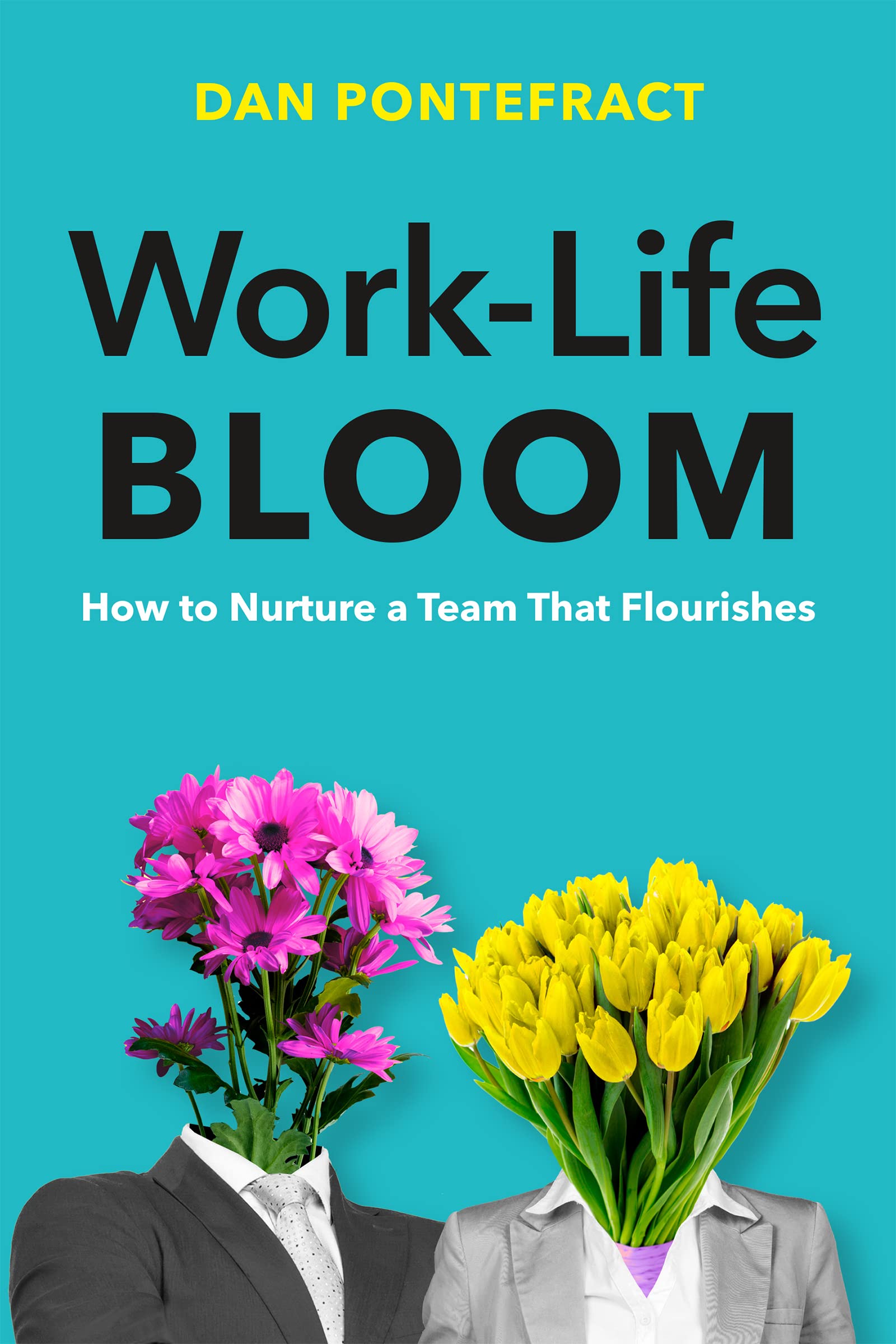 Work-Life Bloom: How to Nurture a Team that Flourishes (Kindle Edition)